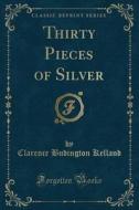 Thirty Pieces Of Silver (classic Reprint) di Clarence Budington Kelland edito da Forgotten Books