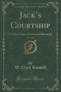 Jack's Courtship, Vol. 1 Of 3 di W Clark Russell edito da Forgotten Books
