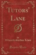 Tutors' Lane (classic Reprint) di Wilmarth Sheldon Lewis edito da Forgotten Books