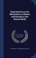 Experiments On The Metabolism Of Matter And Energy In The Human Body edito da Sagwan Press