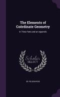 The Elements Of Coordinate Geometry di De Volson Wood edito da Palala Press