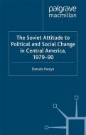 The Soviet Attitude to Political and Social Change in Central America, 1979-90 di D. Paszyn edito da Palgrave Macmillan UK