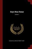 Days Near Rome; Volume 1 di Augustus John Cuthbert Hare edito da CHIZINE PUBN