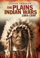 The Plains Indian Wars 1864-1890 di Andrew Langley edito da Capstone Global Library Ltd