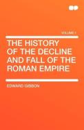 The History of the Decline and Fall of the Roman Empire di Edward Gibbon edito da HardPress Publishing