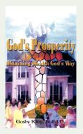 God's Prosperity: Obtaining Wealth God's Way di Gosby King, Gosby King Jr edito da AUTHORHOUSE