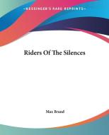 Riders Of The Silences di Max Brand edito da Kessinger Publishing Co