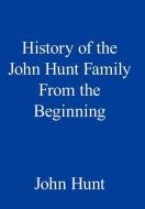 History of the John Hunt Family from the Beginning di John Hunt edito da AuthorHouse