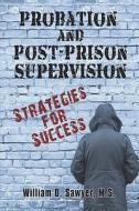 Probation And Post-prison Supervision di William D Sawyer M S edito da America Star Books