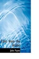 Tales From The Arabic di Dr John Payne edito da Bibliolife