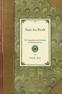 Nuts for Profit: A Treatise on the Propagation and Cultivation of Nut-Bearing Trees Adapted to Successful Culture in the di John Parry edito da APPLEWOOD