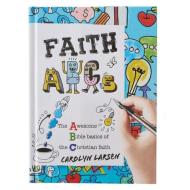 Faith ABCs di Carolyn Larsen edito da CHRISTIAN ART GIFTS