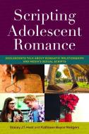 Scripting Adolescent Romance di Kathleen Boyce Rodgers, Stacey J. T. Hust edito da Lang, Peter