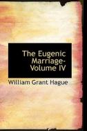 The Eugenic Marriage- Volume Iv di William Grant Hague edito da Bibliolife