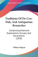 Traditions Of De-coo-dah, And Antiquarian Researches di William Pidgeon edito da Kessinger Publishing Co