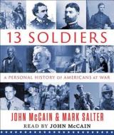 Thirteen Soldiers: A Personal History of Americans at War di John McCain, Mark Salter edito da Simon & Schuster Audio