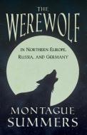 The Werewolf in Northern Europe, Russia, and Germany (Fantasy and Horror Classics) di Montague Summers edito da Read Books
