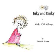 Inky and Dinky: Mindy .... a Tale of Change di Eileen M. Stoner edito da AUTHORHOUSE