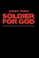 Soldier for God di James Jones edito da Westbow Press