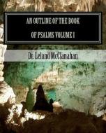 An Outline of the Book of Psalms Volume I: The Authorized King James Version di Leland McClanahan edito da Createspace Independent Publishing Platform