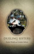 Dueling Sisters di Katie Moak, Louise Jetton edito da AUTHORHOUSE