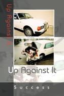 Up Against It di Success edito da AUTHORHOUSE