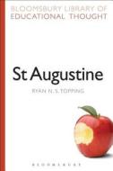 St Augustine di Ryan N. S. Topping edito da BLOOMSBURY ACADEMIC