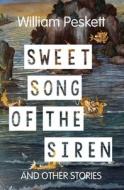 Sweet Song of the Siren: And Other Short Stories di William Peskett edito da Createspace Independent Publishing Platform