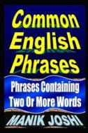 Common English Phrases: Phrases Containing Two or More Words di MR Manik Joshi edito da Createspace Independent Publishing Platform