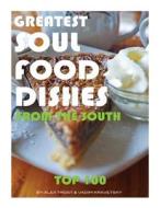 Greatest Soul Food Dishes from the South: Top 100 di Alex Trost, Vadim Kravetsky edito da Createspace