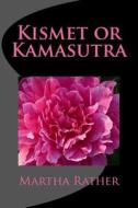 Kismet or Kamasutra: Romantic India Series #3 di Martha Rather edito da Createspace