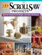 3D Scroll Saw Projects di Editors of Scroll Saw Woodworking & Crafts edito da Fox Chapel Publishing