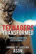 Teenagers Transformed di Thurman Tc Custis edito da XULON PR
