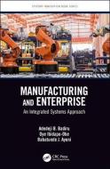 Manufacturing and Enterprise di Adedeji B. (Professor Badiru edito da Taylor & Francis Inc