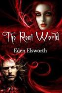 The Real World di Eden Elsworth edito da Createspace