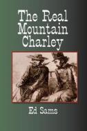 The Real Mountain Charley di Ed Sams edito da Createspace