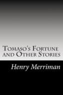 Tomaso's Fortune and Other Stories di Henry Seton Merriman edito da Createspace
