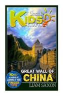A Smart Kids Guide to Great Wall of China: A World of Learning at Your Fingertips di Liam Saxon edito da Createspace