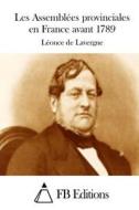 Les Assemblees Provinciales En France Avant 1789 di Leonce de Lavergne edito da Createspace