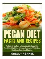 Pegan Diet Facts and Recipes: Find Out All You Need to Know about the Pegan Diet Plus 30 Healthy & Most Delicious Recipes for Weight Loss, Blood Sug di Shelly Herkel edito da Createspace