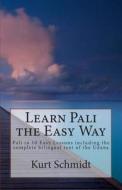 Learn Pali the Easy Way: Pali in 10 Easy Lessons Including the Complete Bilingual Text of the Udana di Kurt Schmidt edito da Createspace