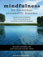 Mindfulness for Borderline Personality Disorder: Relieve Your Suffering Using the Core Skill of Dialectical Behavior Therapy di Blaise Aguirre, Gillian Galen edito da Tantor Audio
