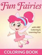 Fun Fairies Coloring Book: With ABC Coloring & Learning Fun di Bowe Packer edito da Createspace