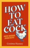 How To Eat Cock di Cosima Hussey edito da Cornerstone
