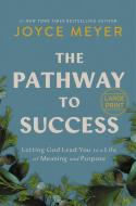 The Pathway to Success: Letting God Lead You to a Life of Meaning and Purpose di Joyce Meyer edito da FAITHWORDS