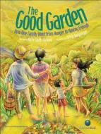 The Good Garden: How One Family Went from Hunger to Having Enough di Katie Smith Milway edito da KIDS CAN PR
