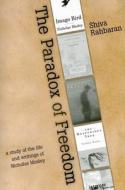 The Paradox of Freedom: A Study of Nicholas Mosley's Intellectual Development in His Novels and Other Writings di Shiva Rahbaran edito da DALKEY ARCHIVE PR