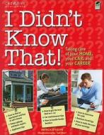 I Didn't Know That!: How to Take Care of Your Home, Your Car, and Your Career di Patrick O'Keefe edito da Creative Homeowner