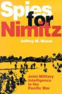 Spies for Nimitz: Joint Military Intelligence in the Pacific War di Jeffrey M. Moore edito da US Naval Institute Press