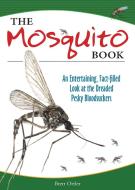 The Mosquito Book: An Entertaining, Fact-Filled Look at the Dreaded Pesky Bloodsuckers di Brett Ortler edito da ADVENTURE PUBN